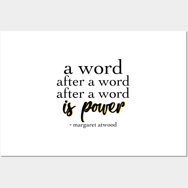 Margaret Atwood Quote: A Word after a word after a word is power Wall Art by victoriaarden